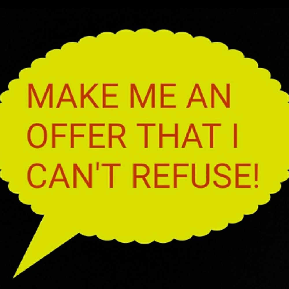 Make me an offer that I can't refuse!